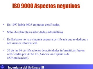 <ul><li>En 1997 había 4605 empresas certificadas. </li></ul><ul><li>Sólo 66 referentes a actividades informáticas </li></u...