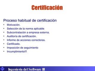 Certificación <ul><li>Proceso habitual de certificación </li></ul><ul><li>Motivación. </li></ul><ul><li>Selección de la no...