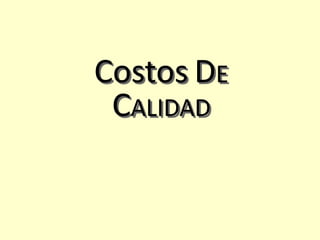 Costos DE
CALIDAD

 