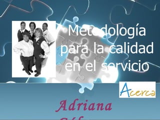 Metodología para la calidad en el servicio Adriana Gálvez 