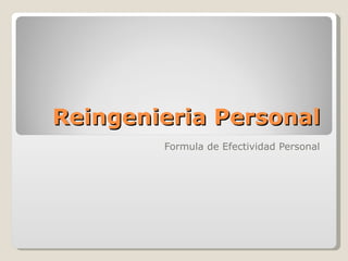 Reingenieria Personal Formula de Efectividad Personal 