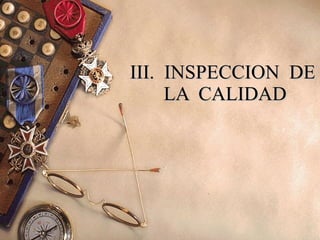 III.  INSPECCION  DE  LA  CALIDAD 
