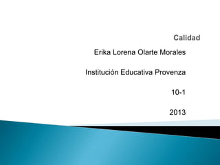 Erika Lorena Olarte Morales
Institución Educativa Provenza
10-1
2013
 