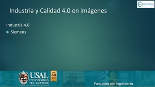 6/8/2019 CALIDAD 4.0 13sergio.salimbeni@usal.edu.ar
Industria y Calidad 4.0 en imágenes
Industria 4.0
 Siemens
 