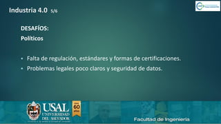 6/8/2019 CALIDAD 4.0 18sergio.salimbeni@usal.edu.ar
Industria 4.0 5/6
DESAFÍOS:
Políticos
▪ Falta de regulación, estándares y formas de certificaciones.
▪ Problemas legales poco claros y seguridad de datos.
 