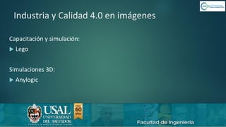6/8/2019 CALIDAD 4.0 40sergio.salimbeni@usal.edu.ar
Industria y Calidad 4.0 en imágenes
Capacitación y simulación:
 Lego
Simulaciones 3D:
 Anylogic
 