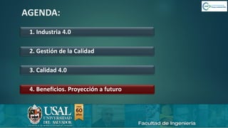 6/8/2019 CALIDAD 4.0 44sergio.salimbeni@usal.edu.ar
AGENDA:
1. Industria 4.0
2. Gestión de la Calidad
3. Calidad 4.0
4. Beneficios. Proyección a futuro
 