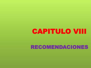 CAPITULO VIII
RECOMENDACIONES
 
