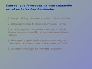 Causas  que favorecen  la contaminación en  el embalse Pao Cachinche 1.-Drenaje  del  Lago  de Valencia  y desvio del  río...