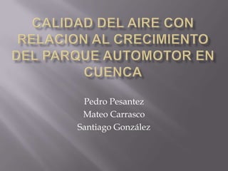 Pedro Pesantez
 Mateo Carrasco
Santiago González
 
