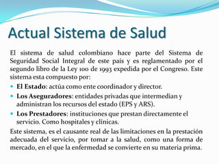 Actual Sistema de Salud
El sistema de salud colombiano hace parte del Sistema de
Seguridad Social Integral de este país y ...