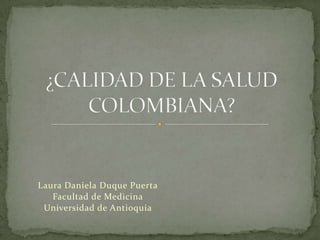 Laura Daniela Duque Puerta
   Facultad de Medicina
 Universidad de Antioquia
 