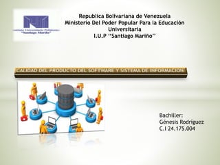 Republica Bolivariana de Venezuela
Ministerio Del Poder Popular Para la Educación
Universitaria
I.U.P ‘‘Santiago Mariño’’
Bachiller:
Génesis Rodríguez
C.I 24.175.004
 