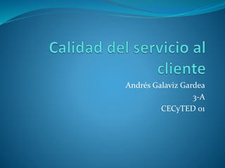 Andrés Galaviz Gardea
3-A
CECyTED 01
 