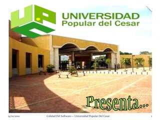 14/10/2010 Calidad Del Software--- Universidad Popular Del Cesar 1
 