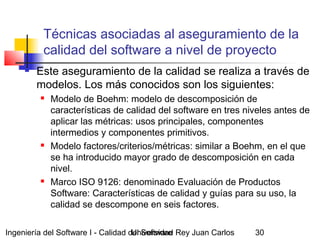 Ingeniería del Software I - Calidad del SoftwareUniversidad Rey Juan Carlos 30
Técnicas asociadas al aseguramiento de la
c...