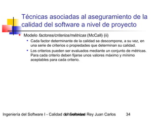 Ingeniería del Software I - Calidad del SoftwareUniversidad Rey Juan Carlos 34
Técnicas asociadas al aseguramiento de la
c...