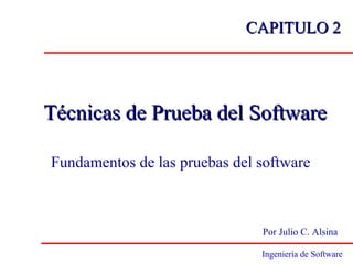CAPITULO 2 ,[object Object],Técnicas de Prueba del Software Por Julio C. Alsina 
