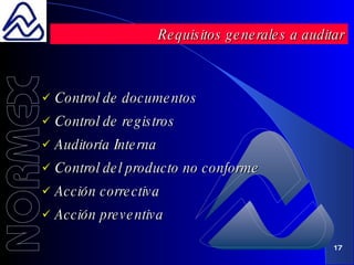 Control de documentos Control de registros Auditoría Interna Control del producto no conforme Acción correctiva Acción preventiva Requisitos generales a auditar 