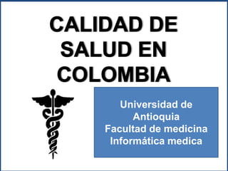 Universidad de
      Antioquia
Facultad de medicina
 Informática medica
 