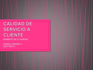 MOMENTO DE LA VERDAD
DANIELA GARDEA C.
CECYTED 01
 