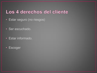 • Estar seguro (no riesgos)
• Ser escuchado.
• Estar informado.
• Escoger
 