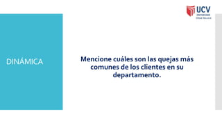 DINÁMICA Mencione cuáles son las quejas más
comunes de los clientes en su
departamento.
 