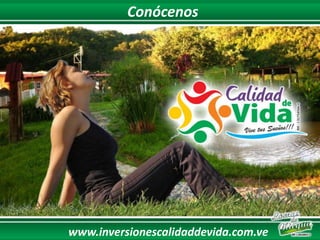 Conócenos
www.inversionescalidaddevida.com.ve
 