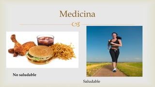 Medicina 
 
No saludable 
Saludable 
 