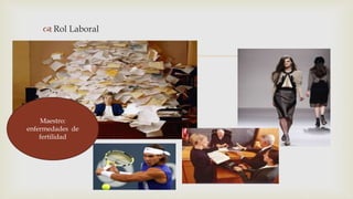  
 Rol Laboral 
Maestro: 
enfermedades de 
fertilidad 
 