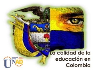 La calidad de la
educación en
Colombia
 