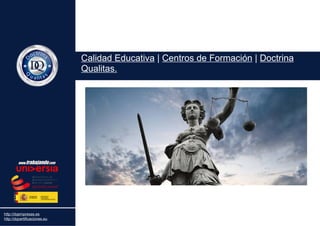 .
http://dqcertificaciones.eu
http://dqempresas.es
Calidad Educativa | Centros de Formación | Doctrina
Qualitas.
 