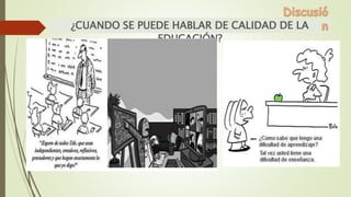 ¿CUANDO SE PUEDE HABLAR DE CALIDAD DE LA
EDUCACIÓN?
 