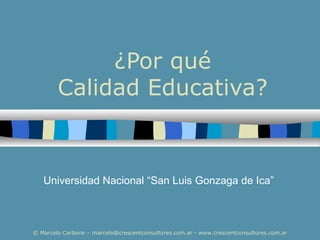 ¿Por qué Calidad Educativa? Universidad Nacional “San Luis Gonzaga de Ica” 