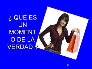 37 
¿ QQUUÉÉ EESS 
UUNN 
MMOOMMEENNTT 
OO DDEE LLAA 
VVEERRDDAADD ?? 
 