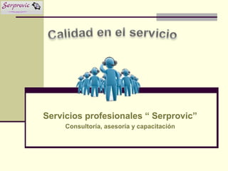 Servicios profesionales “ Serprovic”
Consultoría, asesoría y capacitación
 