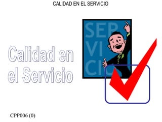 CALIDAD EN EL SERVICIO
CPP006 (0)
 