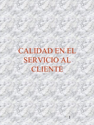 CALIDAD EN EL 
SERVICIO AL 
1 
CLIENTE 
 