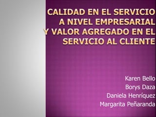Karen Bello
Borys Daza
Daniela Henríquez
Margarita Peñaranda
 