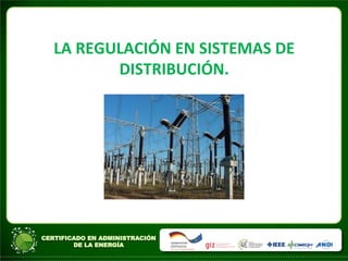 LA	
  REGULACIÓN	
  EN	
  SISTEMAS	
  DE	
  
DISTRIBUCIÓN.	
  	
  
 