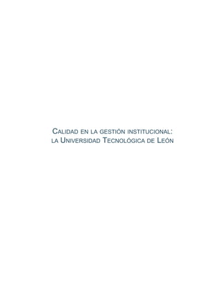 CALIDAD EN LA GESTIÓN INSTITUCIONAL:
LA UNIVERSIDAD TECNOLÓGICA DE LEÓN
 