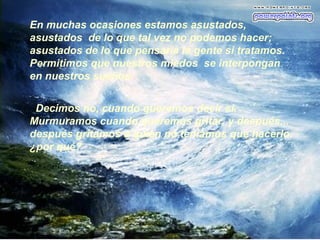 En muchas ocasiones estamos asustados,
asustados de lo que tal vez no podemos hacer;
asustados de lo que pensaría la gente si tratamos.
Permitimos que nuestros miedos se interpongan
en nuestros sueños.
Decimos no, cuando queremos decir si.
Murmuramos cuando queremos gritar, y después...
después gritamos a quien no teníamos que hacerlo.
¿por qué?
 