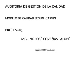 AUDITORIA DE GESTION DE LA CALIDAD


MODELO DE CALIDAD SEGUN GARVIN
 