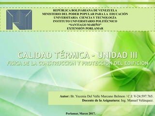 REPÚBLICA BOLIVARIANA DE VENEZUELA
MINISTERIO DEL PODER POPULAR PARA LA EDUCACIÓN
UNIVERSITARIA CIENCIA Y TECNOLOGÍA
INSTITUTO UNIVERSITARIO POLITÉCNICO
“SANTIAGO MARIÑO”
EXTENSIÓN PORLAMAR
Autor: Br. Yecenia Del Valle Marcano Belmon / C.I: V-24.597.765.
Docente de la Asignatura: Ing. Manuel Velásquez.
Porlamar, Marzo 2017.
 