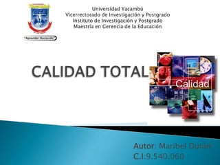 Universidad Yacambú
Vicerrectorado de Investigación y Postgrado
   Instituto de Investigación y Postgrado
   Maestría en Gerencia de la Educación




                            Autor: Maribel Durán
                            C.I:9.540.060
 