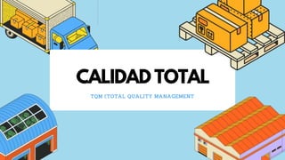 CALIDAD TOTAL
TQM (TOTAL QUALITY MANAGEMENT
 