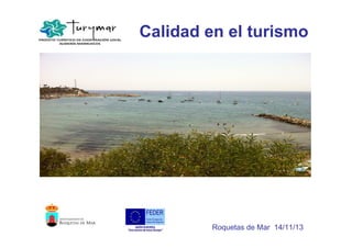 Calidad en el turismo

Roquetas de Mar 14/11/13

 