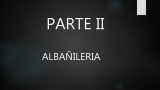 ALBAÑILERIA
PARTE II
 