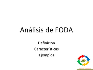 Análisis de FODA
Definición
Características
Ejemplos
 