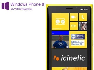 Windows Phone 8
MVVM Development
 